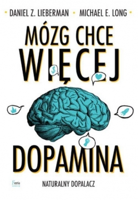 Mózg chce więcej - Daniel Z. Lieberman, Michael E. Long
