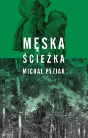 Męska ścieżka - Pyziak Michał