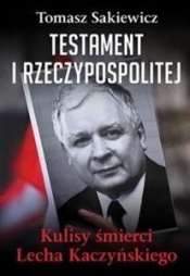 Testament Rzeczypospolitej. Kulisy śmierci Lecha Kaczyńskiego - Tomasz Sakiewicz