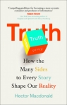 Truth How the Many Sides to Every Story Shape Our Reality Hector Macdonald