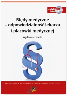 Błędy medyczne odpowiedzialność prawna lekarza i placówki medycznej + CD Wzory dokumentów - Sieńko Agnieszka, Kaczmarczyk Dorota