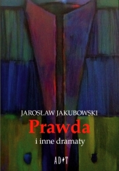 Prawda i inne dramaty - Jakubowski Jarosław