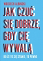 Jak czuć się dobrze gdy cię wywalą - Wojciech Albiński