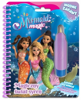 Magia Syren. Magia Syren. Wodne zabawy. Magiczny świat syren - Opracowanie zbiorowe