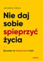 Nie daj sobie spieprzyć życia. - Jarosław Gibas