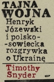 Tajna wojna Henryk Józewski i polsko sowiecka rozgrywka o Ukrainę