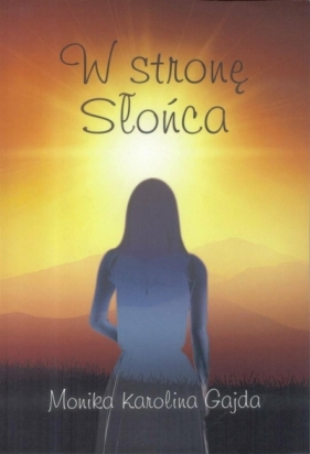 W stronę słońca - Monika Karolina Gajda