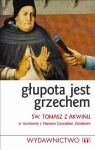 Glupota jest grzechem Ze św. Tomaszem z Akwinu rozmawia Hans Conrad Zander Hans Conrad