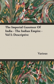 The Imperial Gazetteer Of India - The Indian Empire - Vol I