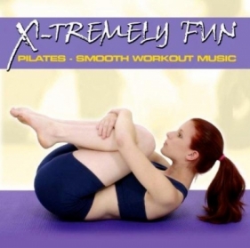 X-Tremely Fun - Pilates: Smooth Workout Music CD - Opracowanie zbiorowe