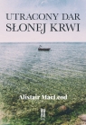 Utracony dar słonej krwii Alistair MacLeod