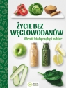 Życie bez węglowodanów Skreśl białą mąkę i cukier