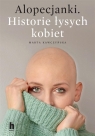 Alopecjanki. Historie łysych kobiet Marta Kawczyńska