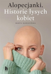 Alopecjanki. Historie łysych kobiet - Marta Kawczyńska