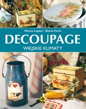 Decoupage wiejskie klimaty - Gloria Ferini, Marisa Lupato