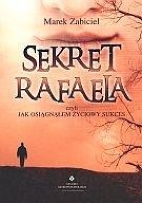 Sekret Rafaela czyli jak osiągnąłem życiowy sukces - Zabiciel Marek