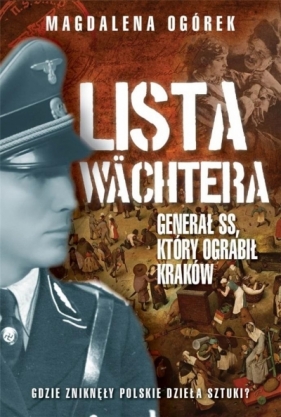 Lista Wchtera. Generał SS, który ograbił Kraków - Magdalena Ogórek