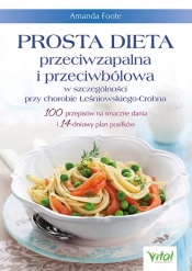 Prosta dieta przeciwzapalna i przeciwbólowa w szczególności przy chorobie Leśniowskiego-Crohna. 100 przepisów na smaczne dania i 14-dniowy plan posiłków