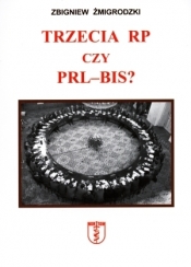 Trzecia RP czy PRL -BIS - Żmigrodzki Zbigniew