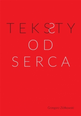 Teksty od serca - Ziółkowski Grzegorz