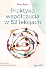 Praktyka współczucia w 52 lekcjach Thom Bond
