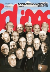 Kapelani Solidarności 1980-1989 Tom 2 - Mateusz Wyrwich