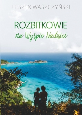 Rozbitkowie na Wyspie Nadziei - Waszczyński Leszek