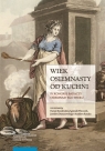 Wiek osiemnasty od kuchni. IV Kongres Badaczy Osiemnastego Wieku Stanisław Roszak, Jarosław Dumanowski, Agnieszka Wieczorek, Danuta Kowalewska