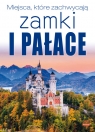 Miejsca, które zachwycają. Zamki i pałace Izabela Wojtyczka