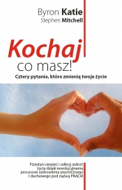 Kochaj co masz! Cztery pytania, które zmienią twoje życie