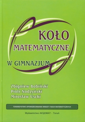 Koło matematyczne w gimnazjum (Uszkodzona okładka) - Zbigniew Bobiński, Piotr Nodzyński, Mirosław Uscki
