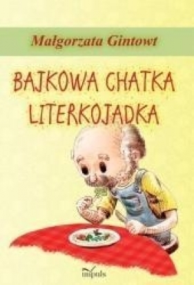 Bajkowa chatka Literkojadka - Gintowt Małgorzata