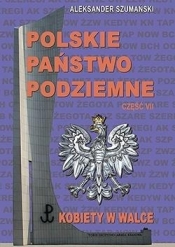 Polskie Państwo Podziemne cz.7 Kobiety w walce - Szamanski Aleksander