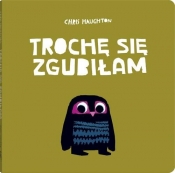 Trochę się zgubiłam - Chris Haughton