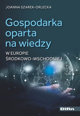 Gospodarka oparta na wiedzy w Europie Środkowo-Wschodniej - Szarek-Orlecka Joanna