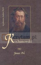 Jan Kochanowski. Szczyt renesansu w literaturze polskiej - Pelc Janusz