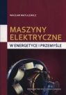 Maszyny elektryczne.w energetyce i przemyśle Matulewicz Wacław