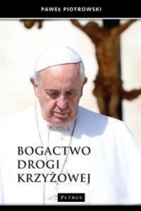 Bogactwo Drogi Krzyżowej - Paweł Piotrowski