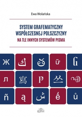 System grafematyczny współczesnej polszczyzny na tle innych systemów pisma - Wolańska Ewa