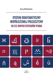 System grafematyczny współczesnej polszczyzny na tle innych systemów pisma - Ewa Wolańska