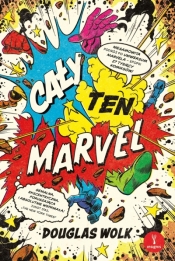 Cały ten Marvel. Niesamowita podróż po uniwersum Marvela – epopei 27 tysięcy komiksów - Douglas Wolk