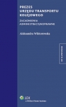 Prezes Urzędu Transportu Kolejowego Zagadnienia administracyjnoprawne Wiktorowska Aleksandra