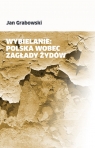 Wybielanie Polska wobec Zagłady Żydów Jan Grabowski