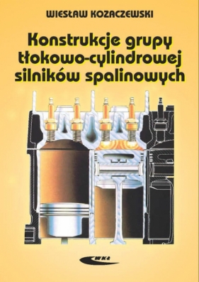 Konstrukcja grupy tłokowo-cylindrowej silników spalinowych - Wiesław Kozaczewski