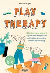 Play therapy. 101 zabaw terapeutycznych wspierających rozwiązywanie problemów z zachowaniem i wzmacniających relację - LaVigne Melissa