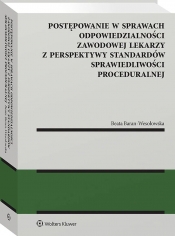 Postępowanie w sprawach odpowiedzialności zawodowej lekarzy z perspektywy standardów sprawiedliwości proceduralnej - Beata Baran-Wesołowska