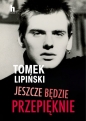 Jeszcze będzie przepięknie - Tomek Lipiński