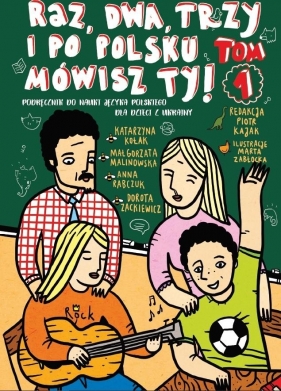 Raz, dwa, trzy i po polsku mówisz TY! T.1 - Opracowanie zbiorowe