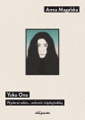 Yoko Ono. Wyobraź sobie... wolność międzyludzką Magalska Anna
