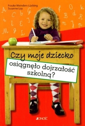 Czy moje dziecko osiągnęło dojrzałość szkolną? - Meinders-Lucking Frauke, Loy Susanne
